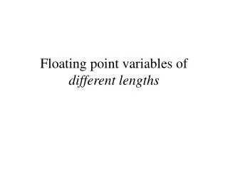 Floating point variables of different lengths