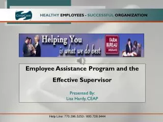 Employee Assistance Program and the Effective Supervisor Presented By: Lisa Hardy, CEAP