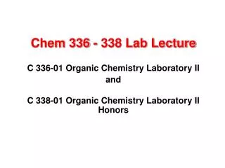 Chem 336 - 338 Lab Lecture C 336-01 Organic Chemistry Laboratory II and