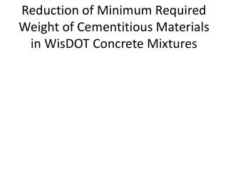 Reduction of Minimum Required Weight of Cementitious Materials in WisDOT Concrete Mixtures