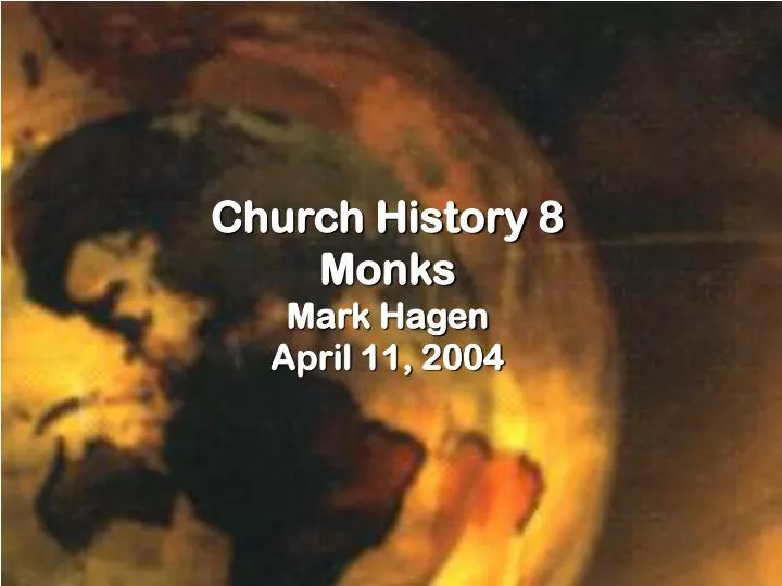 church history 8 monks mark hagen april 11 2004