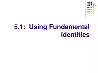 5.1: Using Fundamental Identities