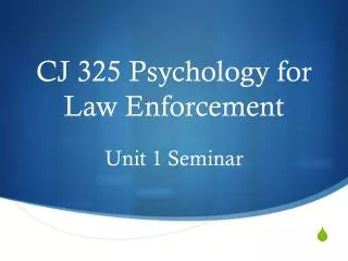 CJ 325 Psychology for Law Enforcement