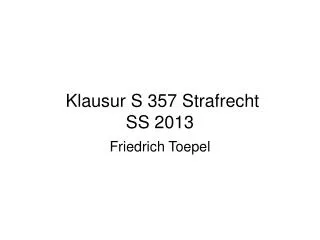 Klausur S 357 Strafrecht SS 2013