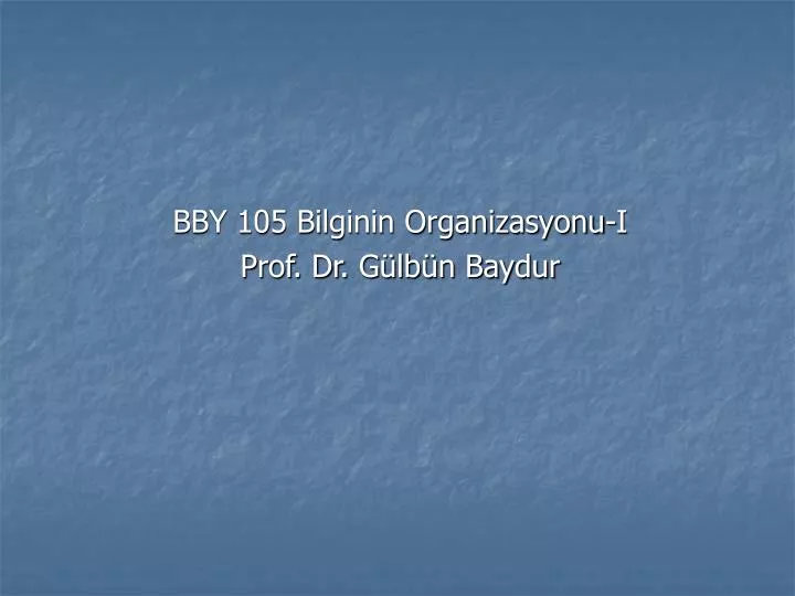 bby 105 bilginin organizasyonu i prof dr g lb n baydur