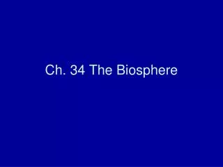 Ch. 34 The Biosphere