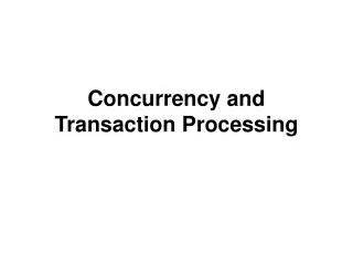 Concurrency and Transaction Processing