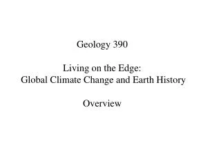 Geology 390 Living on the Edge: Global Climate Change and Earth History Overview