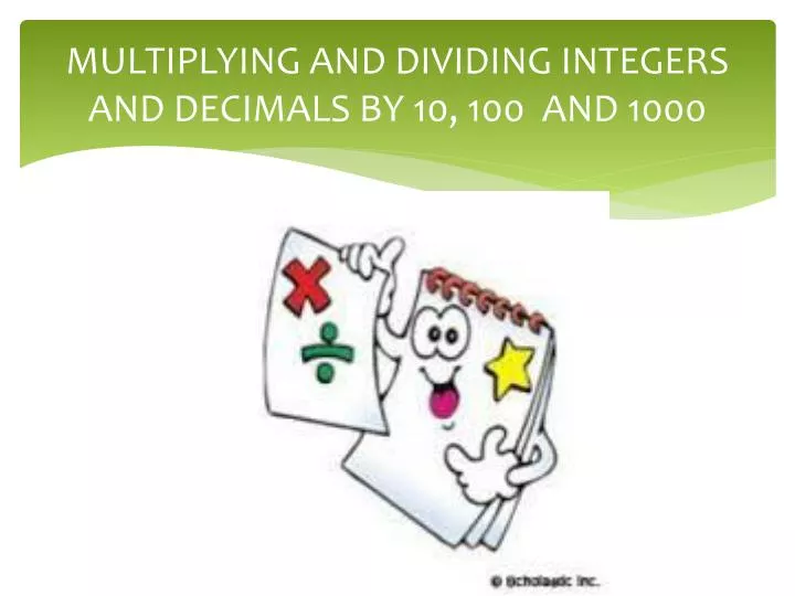 multiplying and dividing integers and decimals by 10 100 and 1000