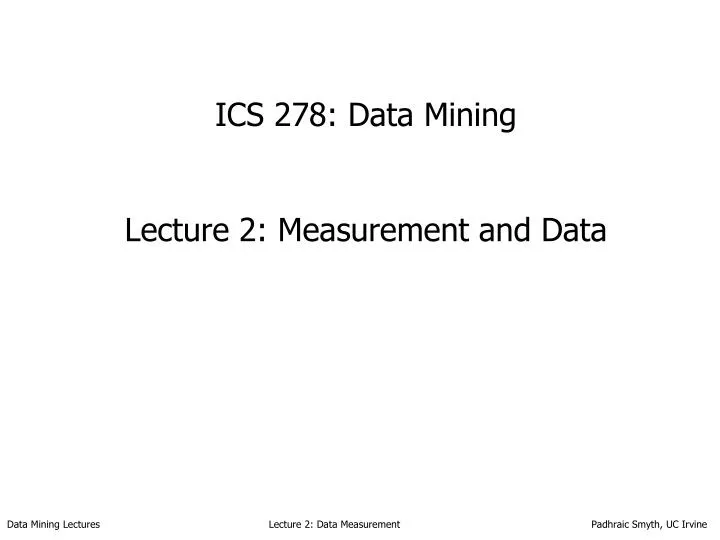 ics 278 data mining lecture 2 measurement and data
