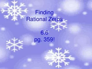 Finding Rational Zeros 6.6 pg. 359!