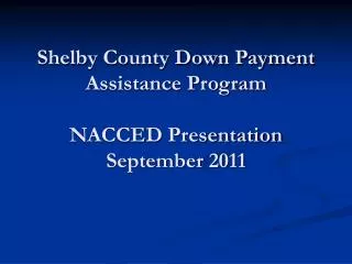 Shelby County Down Payment Assistance Program NACCED Presentation September 2011