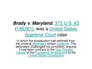 Brady v. Maryland , 373 U.S. 83 ( 1963 ) [1] , was a United States Supreme Court case