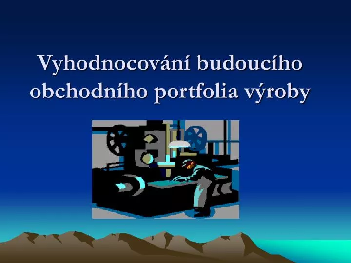 vyhodnocov n budouc ho obchodn ho portfolia v roby