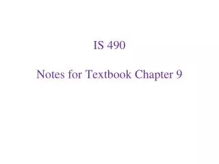 IS 490 Notes for Textbook Chapter 9