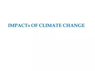 IMPACTs OF CLIMATE CHANGE