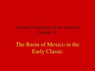 Ancient Civilizations of the Americas Lecture 11