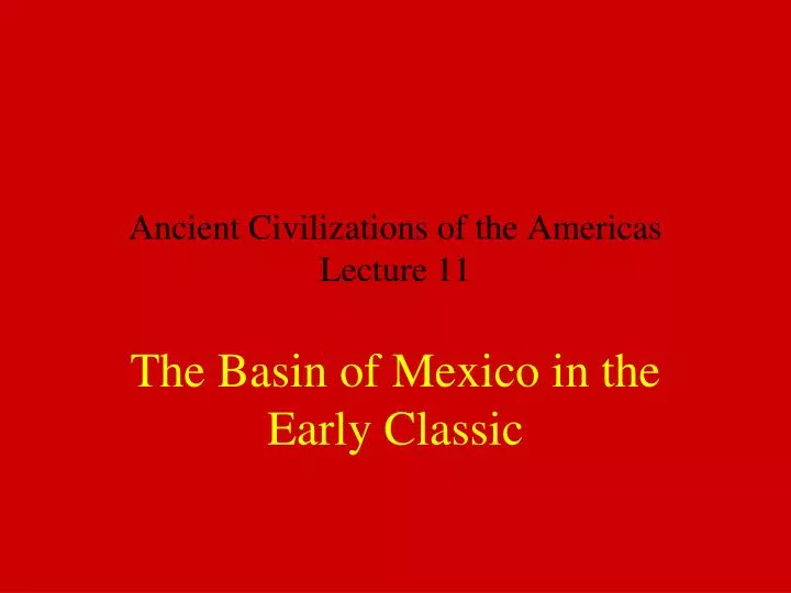 ancient civilizations of the americas lecture 11