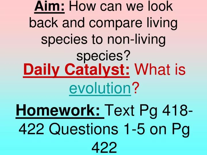 aim how can we look back and compare living species to non living species