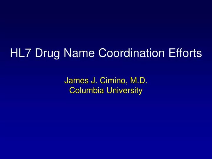 hl7 drug name coordination efforts james j cimino m d columbia university