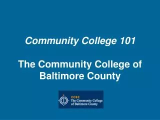 Community College 101 The Community College of Baltimore County