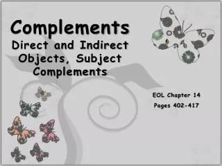 Complements Direct and Indirect Objects, Subject Complements