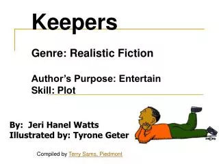 Keepers Genre: Realistic Fiction Author’s Purpose: Entertain Skill: Plot