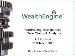 Fundraising Intelligence: Data Mining &amp; Analytics RIF Scotland 3 rd October, 2011