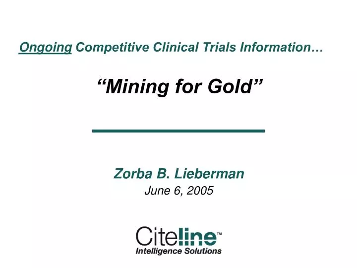 ongoing competitive clinical trials information mining for gold zorba b lieberman june 6 2005