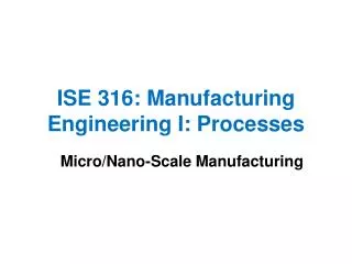 ISE 316: Manufacturing Engineering I: Processes