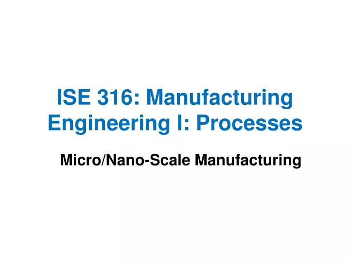 ise 316 manufacturing engineering i processes