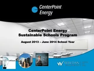 CenterPoint Energy Sustainable Schools Program August 2013 – June 2014 School Year