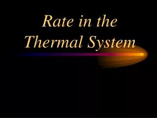 Rate in the Thermal System