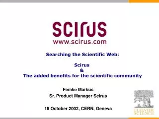 Femke Markus Sr. Product Manager Scirus 18 October 2002, CERN, Geneva
