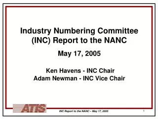 Industry Numbering Committee (INC) Report to the NANC May 17, 2005 Ken Havens - INC Chair