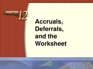 Accruals, Deferrals, and the Worksheet