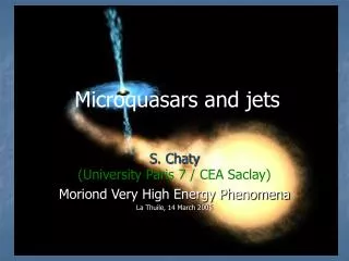 S. Chaty (University Paris 7 / CEA Saclay) Moriond Very High Energy Phenomena