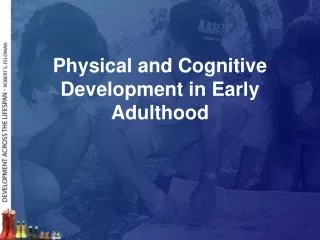 Physical and Cognitive Development in Early Adulthood