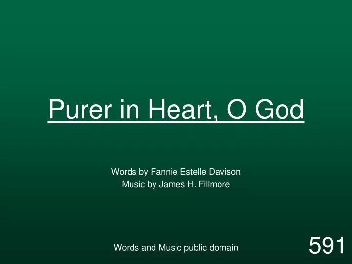purer in heart o god