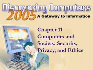 Chapter 11 Computers and Society, Security, Privacy, and Ethics