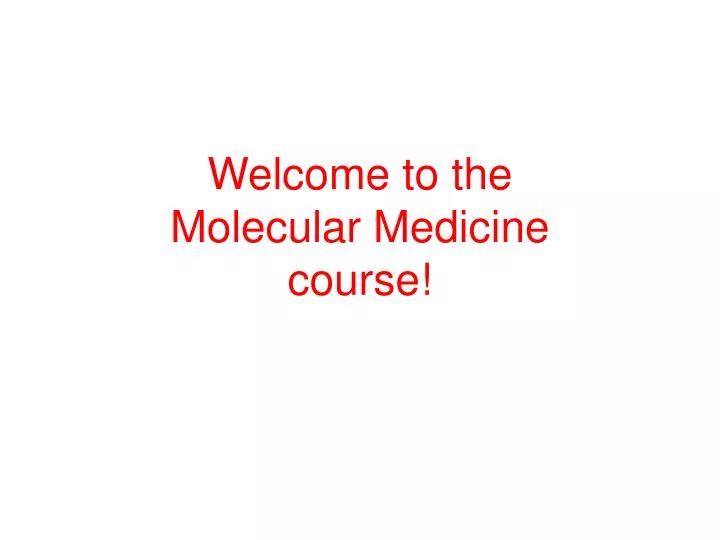 welcome to the molecular medicine course