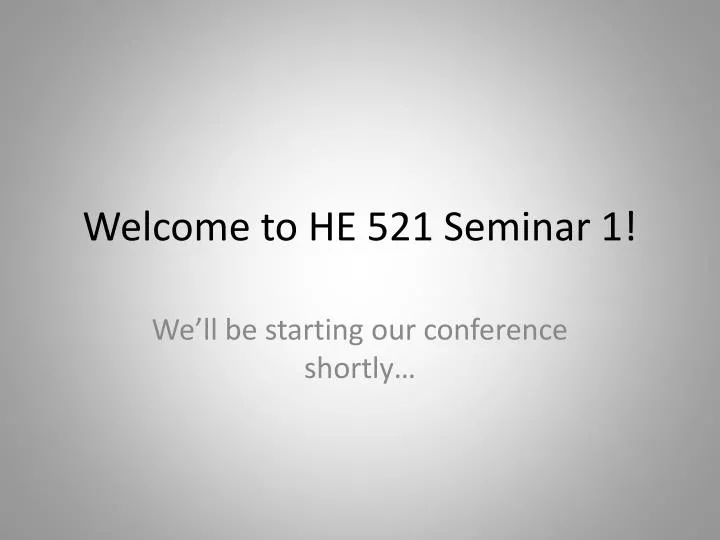 welcome to he 521 seminar 1