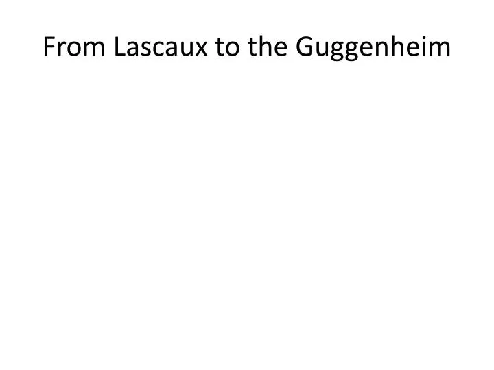from lascaux to the guggenheim