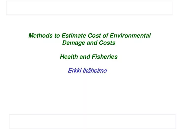 methods to estimate cost of environmental damage and costs health and fisheries erkki ik heimo