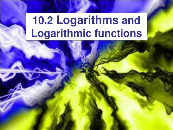 10 2 logarithms and logarithmic functions