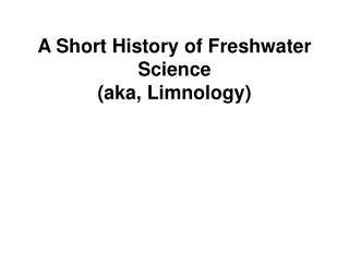 A Short History of Freshwater Science (aka, Limnology)