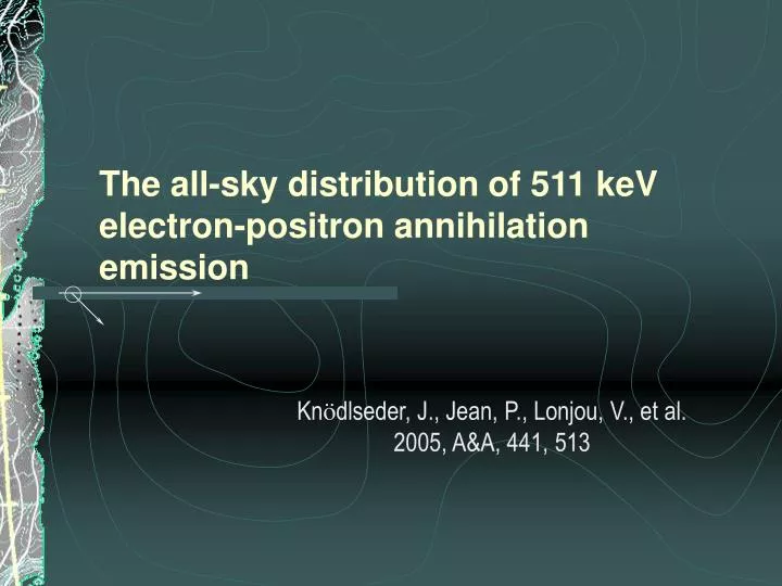 the all sky distribution of 511 kev electron positron annihilation emission