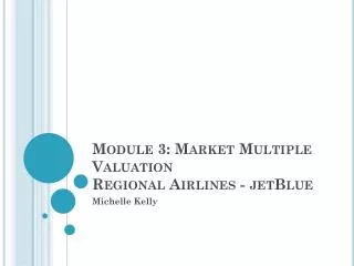Module 3: Market Multiple Valuation Regional Airlines - jetBlue