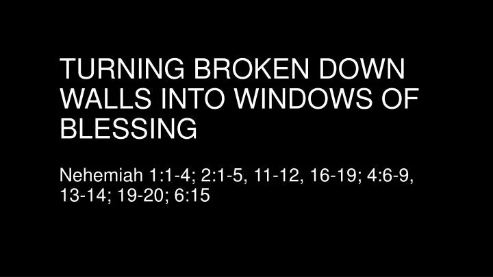 turning broken down walls into windows of blessing