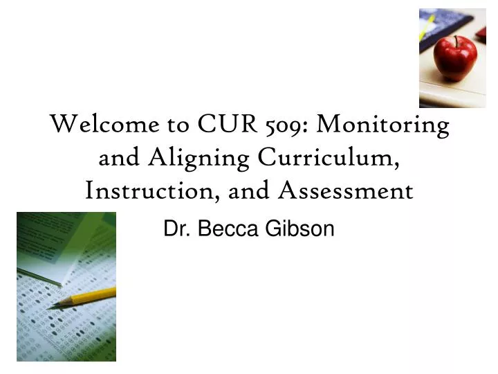 welcome to cur 509 monitoring and aligning curriculum instruction and assessment